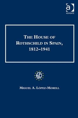 House of Rothschild in Spain, 1812-1941 -  Miguel A. Lopez-Morell