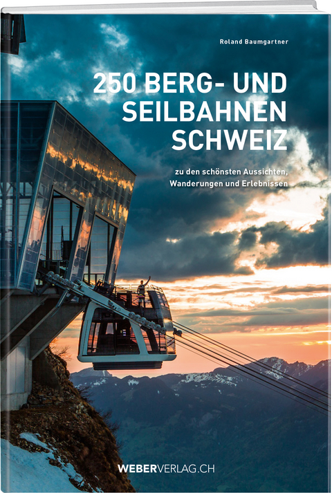 250 Berg- und Seilbahnen Schweiz - Roland Baumgartner, Roman Weissen