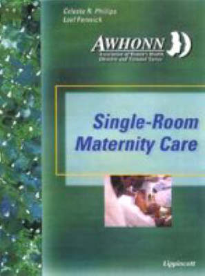 Awhonn's Single Room Maternity Care for the 21st Century - Celeste R. Phillips, Loel Fenwick