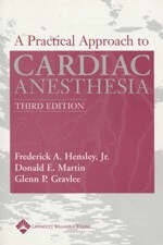 A Practical Approach to Cardiac Anesthesia - Frederick A. Hensley, Donald E. Martin, Glenn P. Gravlee