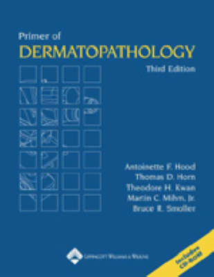 Primer of Dermatopathology - Antoinette F. Hood, Thomas D. Horn, Theodore H. Kwan, Martin C. Mihn, Bruce Smoller