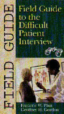 Field Guide to the Difficult Patient Interview - Frederic W. Platt, Geoffrey H. Gordon