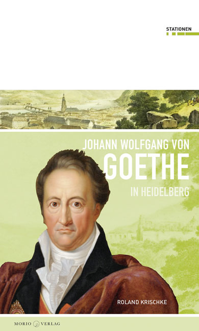 Johann Wolfgang von Goethe in Heidelberg - Roland Krischke