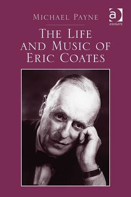 The Life and Music of Eric Coates -  Michael Payne