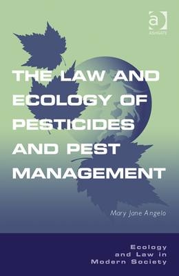 The Law and Ecology of Pesticides and Pest Management -  Mary Jane Angelo