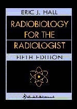 Radiobiology for the Radiologist - Eric J. Hall