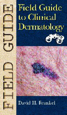 Field Guide to Clinical Dermatology - David H. Frankel