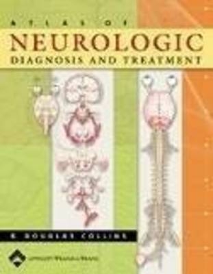 Atlas of Neurologic Diagnosis and Treatment - R.Douglas Collins