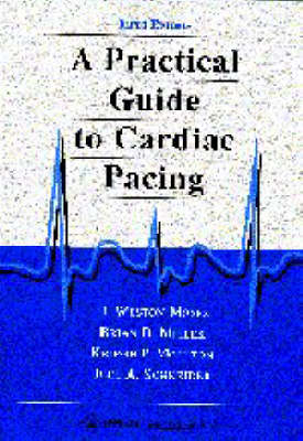 A Practical Guide to Cardiac Pacing - H.Weston Moses, Brian D. Miller, Kriegh P. Moulton, Joel A. Schneider