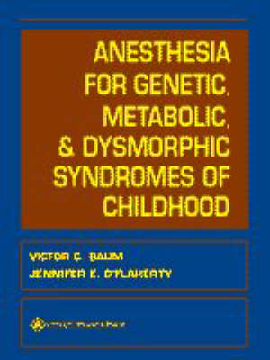 Anesthesia for Genetic, Metabolic, and Dysmorphic Syndromes of Childhood - Victor C. Baum, Jennifer E. O'Flaherty