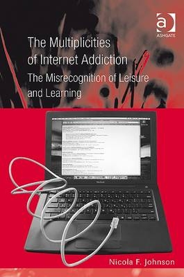 Multiplicities of Internet Addiction -  Nicola F. Johnson