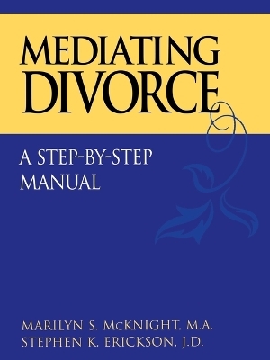 Mediating Divorce - Marilyn S. McKnight, Stephen K. Erickson