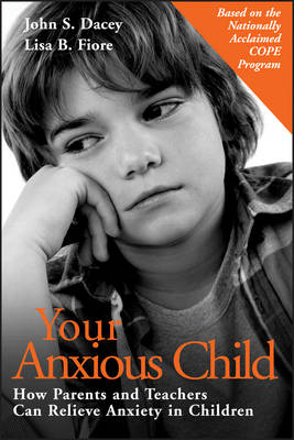 Your Anxious Child - John Dacey, Lisa B. Fiore