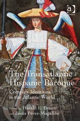 Transatlantic Hispanic Baroque -  Harald E. Braun,  Jesus Perez-Magallon