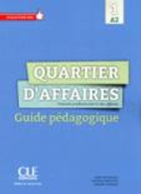 Quartier d'affaires: Guide pedagogique - A2 - M Demaret, M P Rosillo, P Maccotta