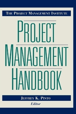 The Project Management Institute Project Management Handbook - Jeffrey K. Pinto