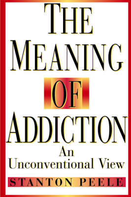 The Meaning of Addiction - Stanton Peele