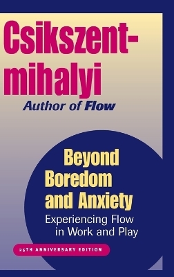 Beyond Boredom and Anxiety - Mihaly Csikszentmihalyi