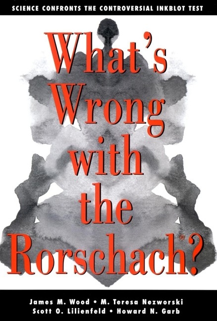 What's Wrong with the Rorschach? - J. Wood, M. Teresa Nezworski, Scott O. Lilienfeld, Howard N. Garb