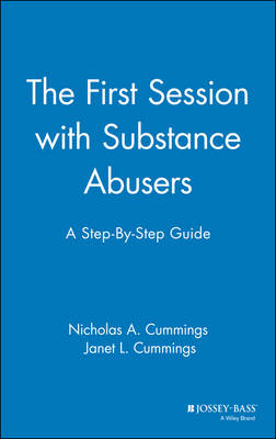 The First Session with Substance Abusers - Nicholas A. Cummings, Janet L. Cummings