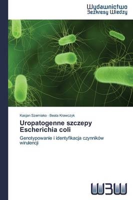 Uropatogenne szczepy Escherichia coli - Kasjan Szemiako, Beata Krawczyk