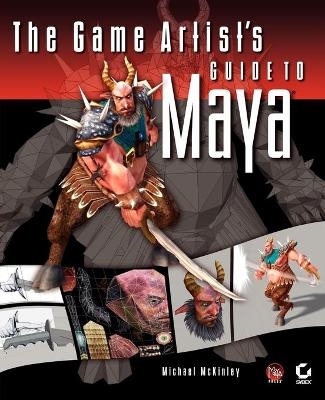 The Game Artist's Guide to Maya - Michael McKinley