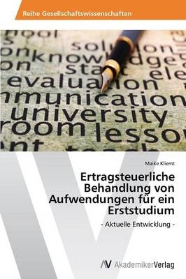 Ertragsteuerliche Behandlung von Aufwendungen fÃ¼r ein Erststudium - Maike Kliemt