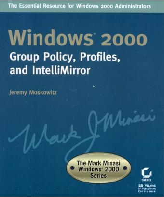 Windows 2000 Group Policy, Profiles and IntelliMirror - Jeremy Moskowitz