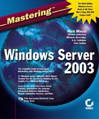 Mastering Windows Server 2003 - Mark Minasi, Christa Anderson, Michele Beverridge, Lisa Justice, C. A. Callahan