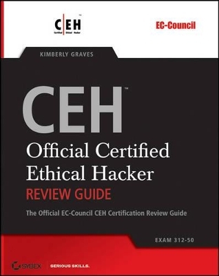 CEHTM - Official Certified Ethical Hacker Review Guide - Kimberly Graves, Todd Lammle