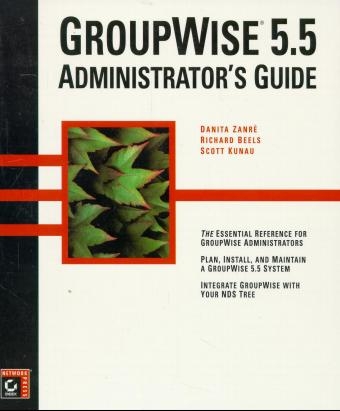 GroupWise 5.5 Administrator's Guide - Danita Zanre, Richard Beels, Scott Kunau