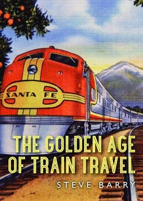 Golden Age of Train Travel -  Steve Barry