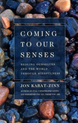 Coming to Our Senses - Jon Kabat-Zinn