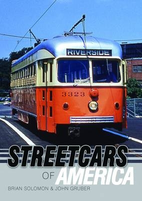 Streetcars of America -  Brian Solomon,  John Gruber