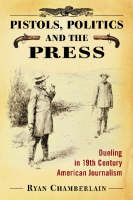 Pistols, Politics and the Press - Ryan Chamberlain