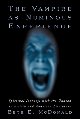 The Vampire as Numinous Experience - Beth E. McDonald