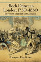 Black Dance in London, 1730-1850 - Rodreguez King-Dorset