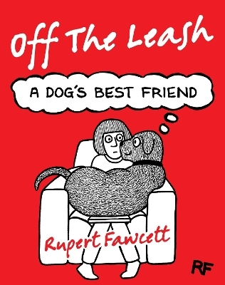 Off The Leash: A Dog's Best Friend - Rupert Fawcett