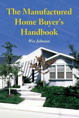 The Manufactured Home Buyer's Handbook - Wes Johnson