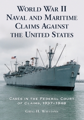 World War II Naval and Maritime Claims Against the United States - Greg H. Williams