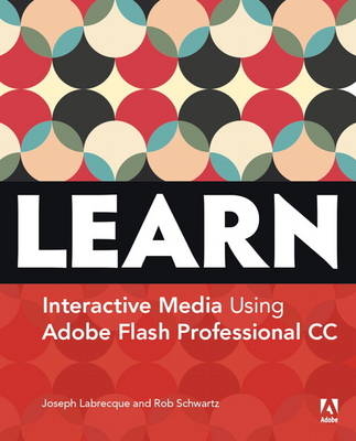 Learn Adobe Animate CC for Interactive Media -  Joseph Labrecque,  Rob Schwartz