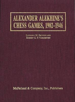 Alexander Alekhines Chess Games 1902-1946 - Leonard M. Skinner, Robert G. P. Verhoven