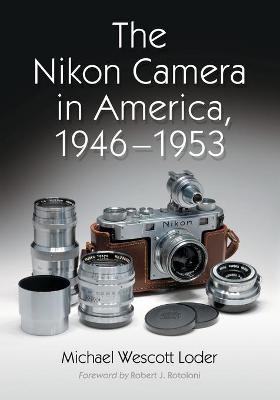 The Nikon Camera in America, 1946-1953 - Michael Wescott Loder