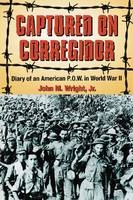 Captured on Corregidor - John M. Wright