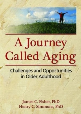 A Journey Called Aging - James C. Fisher, Henry C. Simmons