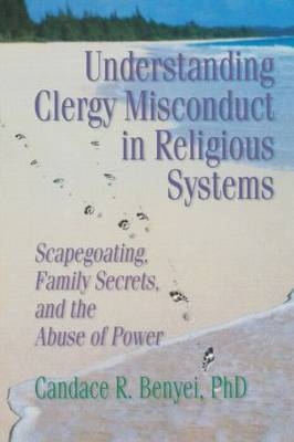 Understanding Clergy Misconduct in Religious Systems - Candace R. Benyei