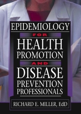 Epidemiology for Health Promotion and Disease Prevention Professionals - Richard E Miller