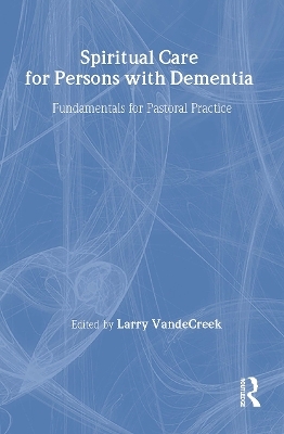 Spiritual Care for Persons with Dementia - Larry Van De Creek