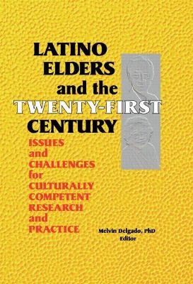 Latino Elders and the Twenty-First Century - Melvin Delgado