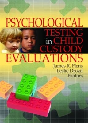 Psychological Testing in Child Custody Evaluations - Leslie Drozd, James R. Flens